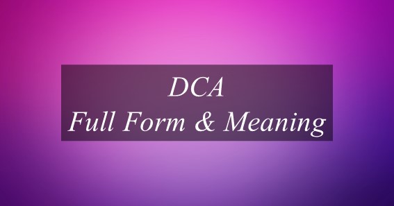 DCA Full Form & Meaning