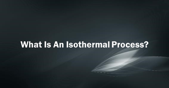 What Is An Isothermal Process